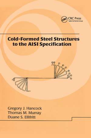 Cold-Formed Steel Structures to the AISI Specification de Gregory J. Hancock