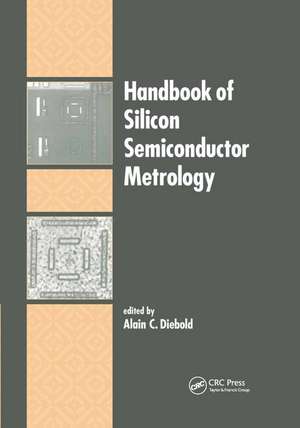 Handbook of Silicon Semiconductor Metrology de Alain C. Diebold