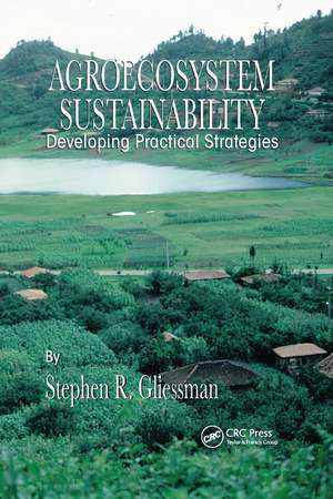 Agroecosystem Sustainability: Developing Practical Strategies de Stephen R. Gliessman