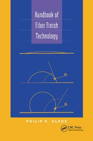 Handbook of Fiber Finish Technology de Philip E. Slade