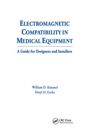 Electromagnetic Compatibility in Medical Equipment: A Guide for Designers and Installers de William D. Kimmel