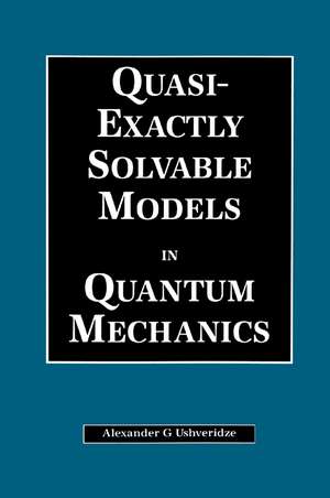 Quasi-Exactly Solvable Models in Quantum Mechanics de A.G Ushveridze