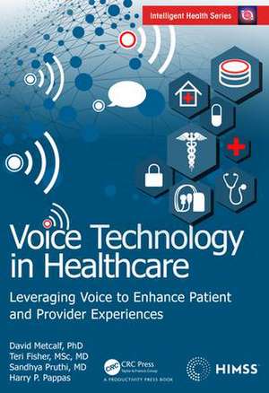 Voice Technology in Healthcare: Leveraging Voice to Enhance Patient and Provider Experiences de David Metcalf