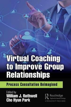 Virtual Coaching to Improve Group Relationships: Process Consultation Reimagined de William J. Rothwell