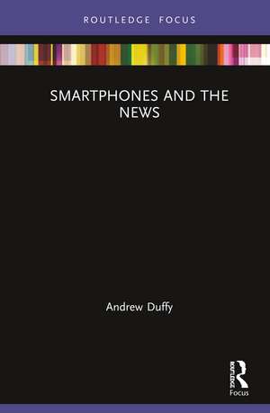 Smartphones and the News de Andrew Duffy