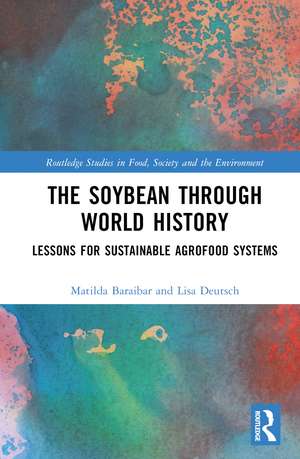 The Soybean Through World History: Lessons for Sustainable Agrofood Systems de Matilda Baraibar Norberg