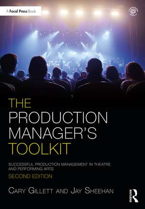 The Production Manager's Toolkit: Successful Production Management in Theatre and Performing Arts de Cary Gillett