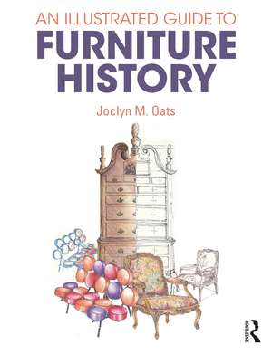 An Illustrated Guide to Furniture History de Joclyn M. Oats