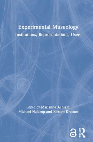 Experimental Museology: Institutions, Representations, Users de Marianne Achiam