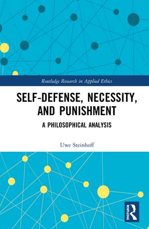 Self-Defense, Necessity, and Punishment: A Philosophical Analysis de Uwe Steinhoff