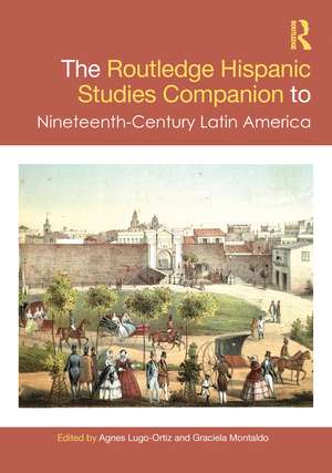 The Routledge Hispanic Studies Companion to Nineteenth-Century Latin America de Agnes Lugo-Ortiz