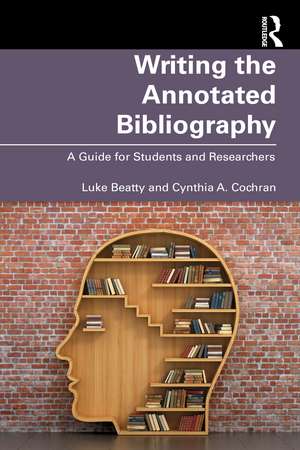 Writing the Annotated Bibliography: A Guide for Students & Researchers de Luke Beatty