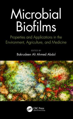 Microbial Biofilms: Properties and Applications in the Environment, Agriculture, and Medicine de Bakrudeen Abdul