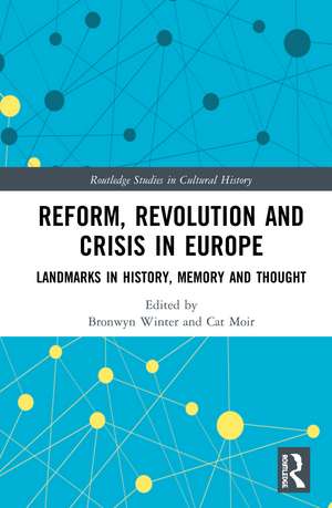 Reform, Revolution and Crisis in Europe: Landmarks in History, Memory and Thought de Bronwyn Winter