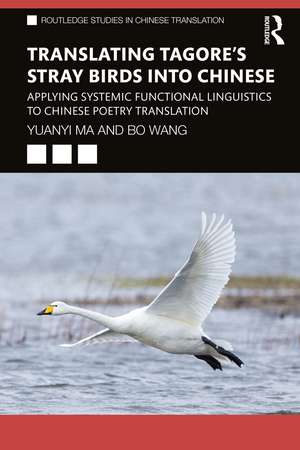 Translating Tagore's Stray Birds into Chinese: Applying Systemic Functional Linguistics to Chinese Poetry Translation de Yuanyi Ma