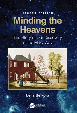 Minding the Heavens: The Story of our Discovery of the Milky Way de Leila Belkora