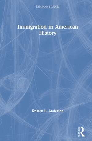 Immigration in American History de Kristen L. Anderson