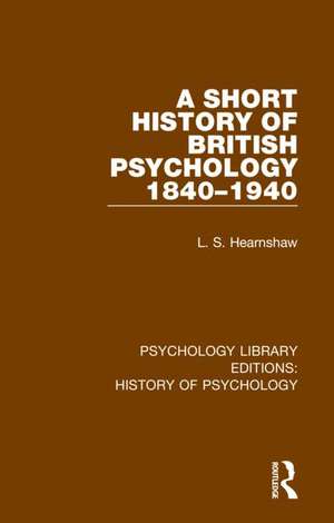 A Short History of British Psychology 1840-1940 de L.S. Hearnshaw