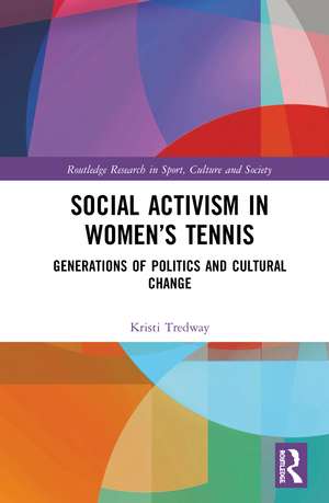 Social Activism in Women’s Tennis: Generations of Politics and Cultural Change de Kristi Tredway