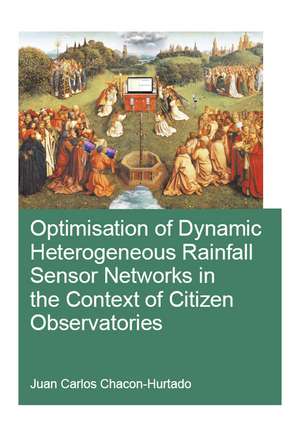 Optimisation of Dynamic Heterogeneous Rainfall Sensor Networks in the Context of Citizen Observatories de Juan Carlos Chacon-Hurtado