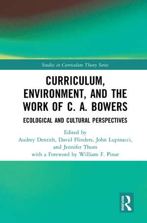 Curriculum, Environment, and the Work of C. A. Bowers: Ecological and Cultural Perspectives de Audrey Dentith