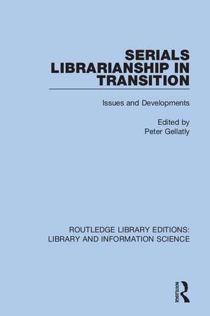 Serials Librarianship in Transition: Issues and Developments de Peter Gellatly