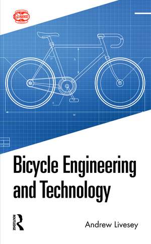 Bicycle Engineering and Technology de Andrew Livesey