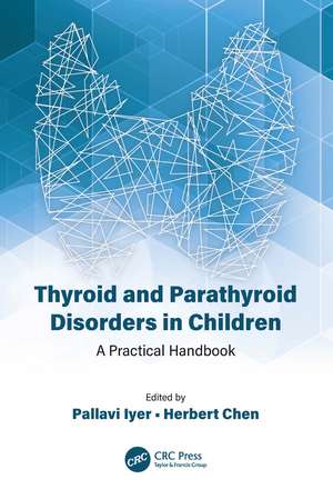 Thyroid and Parathyroid Disorders in Children: A Practical Handbook de Pallavi Iyer