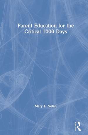 Parent Education for the Critical 1000 Days de Mary L. Nolan