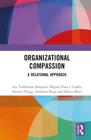 Organizational Compassion: A Relational Approach de Ace Volkmann Simpson