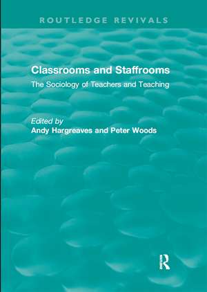 Classrooms and Staffrooms: The Sociology of Teachers and Teaching de Andy Hargreaves