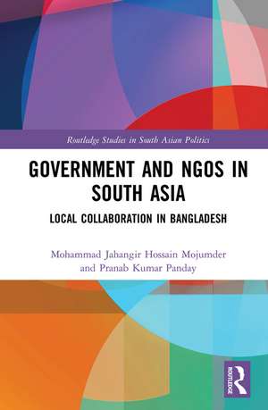 Government and NGOs in South Asia: Local Collaboration in Bangladesh de Mohammad Jahangir Hossain Mojumder