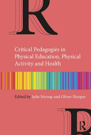 Critical Pedagogies in Physical Education, Physical Activity and Health de Julie Stirrup