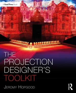 The Projection Designer's Toolkit de Jeromy Hopgood