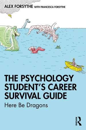 The Psychology Student’s Career Survival Guide: Here Be Dragons de Alex Forsythe