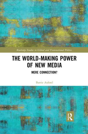 The World-Making Power of New Media: Mere Connection? de Barrie Axford