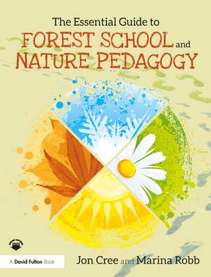 The Essential Guide to Forest School and Nature Pedagogy de Jon Cree