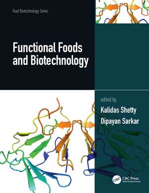 Functional Foods and Biotechnology, Two Volume Set de Kalidas Shetty