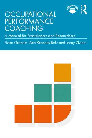 Occupational Performance Coaching: A Manual for Practitioners and Researchers de Fiona Graham