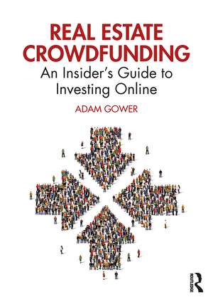 Real Estate Crowdfunding: An Insider’s Guide to Investing Online de Adam Gower