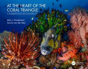 At the Heart of the Coral Triangle: Celebrating Biodiversity de Alan J Powderham