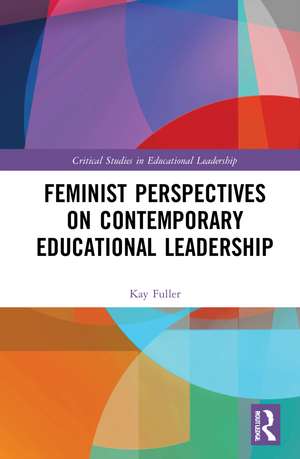 Feminist Perspectives on Contemporary Educational Leadership de Kay Fuller