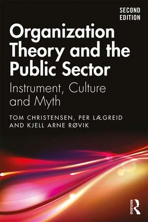 Organization Theory and the Public Sector: Instrument, Culture and Myth de Tom Christensen