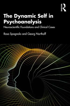 The Dynamic Self in Psychoanalysis: Neuroscientific Foundations and Clinical Cases de Rosa Spagnolo