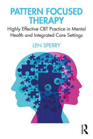 Pattern Focused Therapy: Highly Effective CBT Practice in Mental Health and Integrated Care Settings de Len Sperry