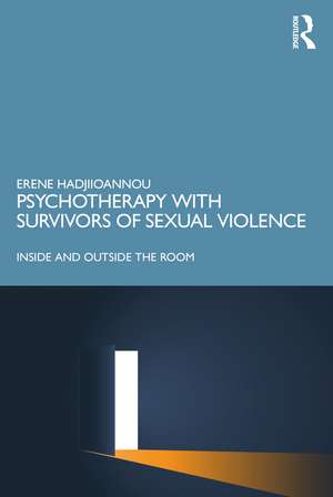 Psychotherapy with Survivors of Sexual Violence: Inside and Outside the Room de Erene Hadjiioannou