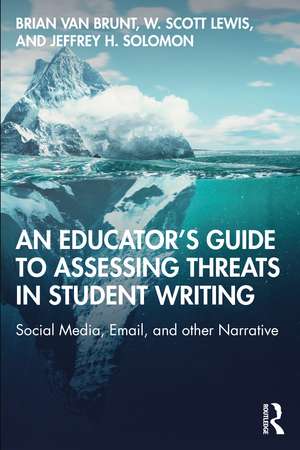 An Educator’s Guide to Assessing Threats in Student Writing: Social Media, Email, and other Narrative de Brian Van Brunt