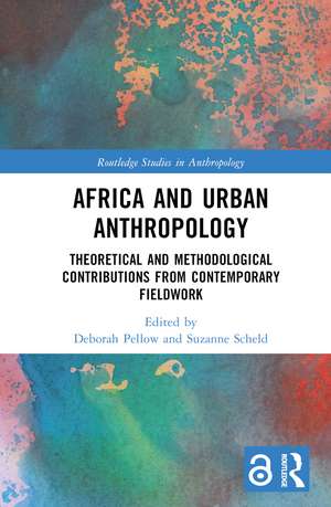 Africa and Urban Anthropology: Theoretical and Methodological Contributions from Contemporary Fieldwork de Deborah Pellow