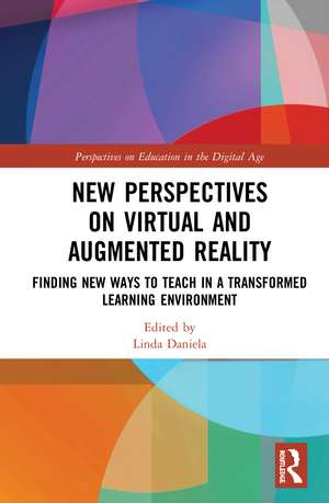 New Perspectives on Virtual and Augmented Reality: Finding New Ways to Teach in a Transformed Learning Environment de Linda Daniela