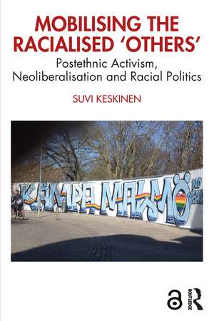 Mobilising the Racialised 'Others': Postethnic Activism, Neoliberalisation and Racial Politics de Suvi Keskinen